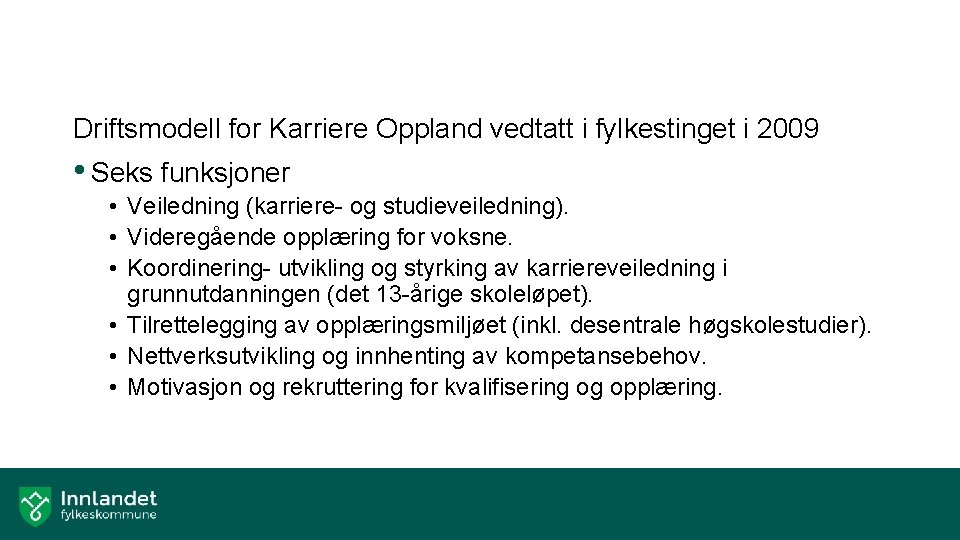 Driftsmodell for Karriere Oppland vedtatt i fylkestinget i 2009 • Seks funksjoner • Veiledning