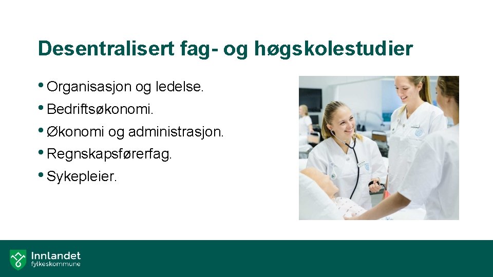 Desentralisert fag- og høgskolestudier • Organisasjon og ledelse. • Bedriftsøkonomi. • Økonomi og administrasjon.