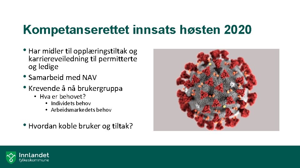 Kompetanserettet innsats høsten 2020 • Har midler til opplæringstiltak og karriereveiledning til permitterte og