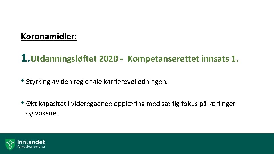 Koronamidler: 1. Utdanningsløftet 2020 - Kompetanserettet innsats 1. • Styrking av den regionale karriereveiledningen.