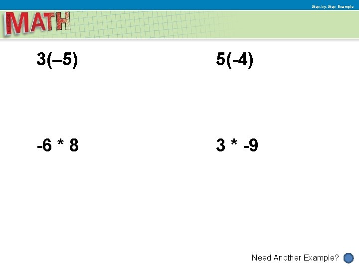 Step-by-Step Example 3(– 5) 5(-4) -6 * 8 3 * -9 Need Another Example?