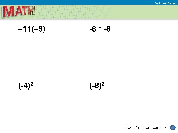Step-by-Step Example – 11(– 9) -6 * -8 (-4)2 (-8)2 Need Another Example? 