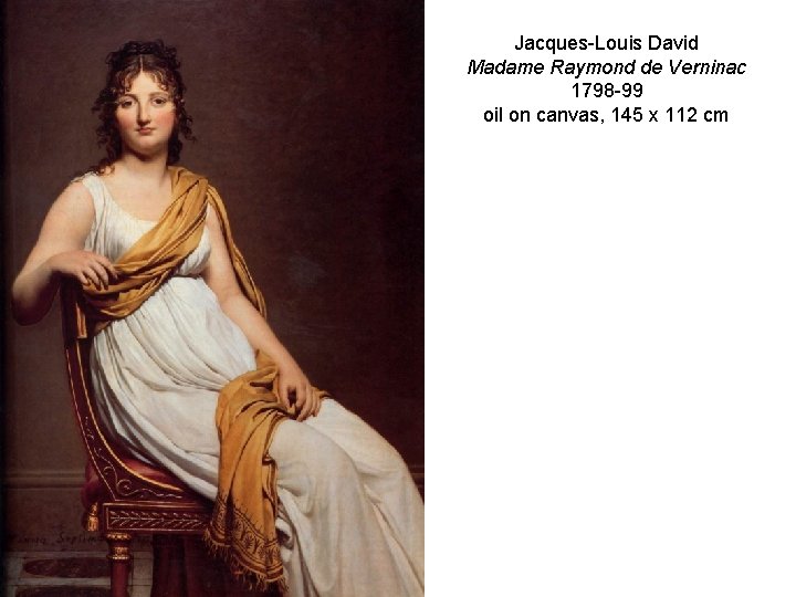 Jacques-Louis David Madame Raymond de Verninac 1798 -99 oil on canvas, 145 x 112