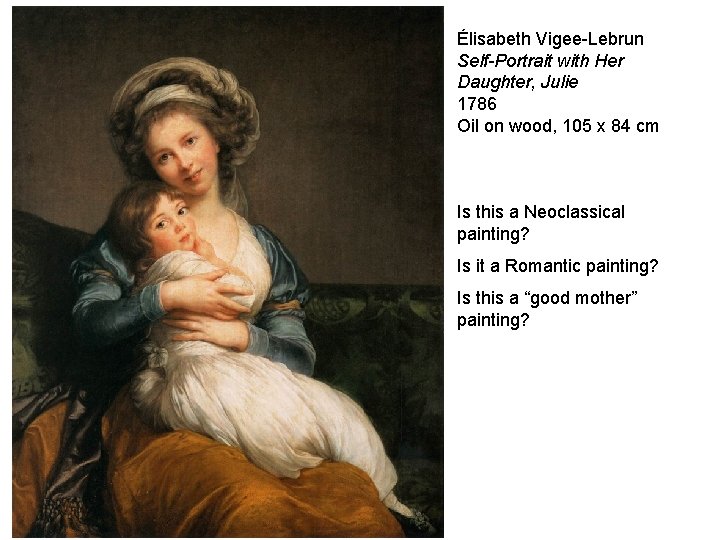 Élisabeth Vigee-Lebrun Self-Portrait with Her Daughter, Julie 1786 Oil on wood, 105 x 84