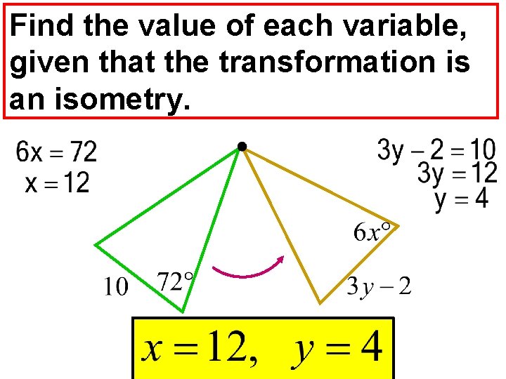Find the value of each variable, given that the transformation is an isometry. 