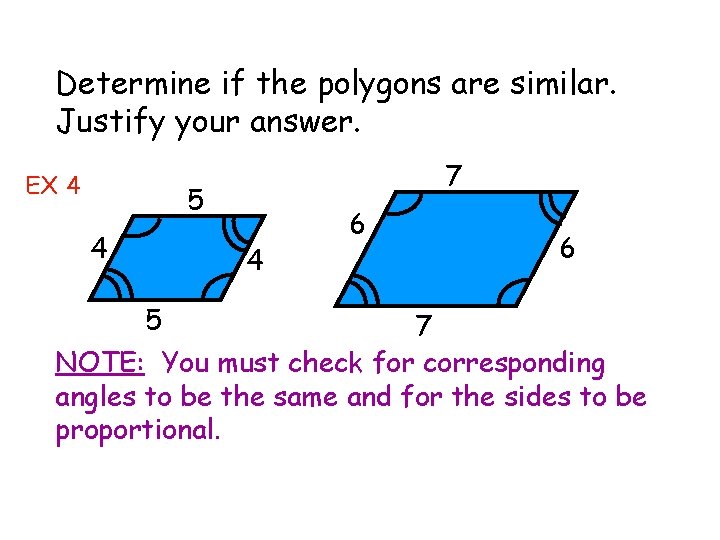 Determine if the polygons are similar. Justify your answer. EX 4 7 5 4