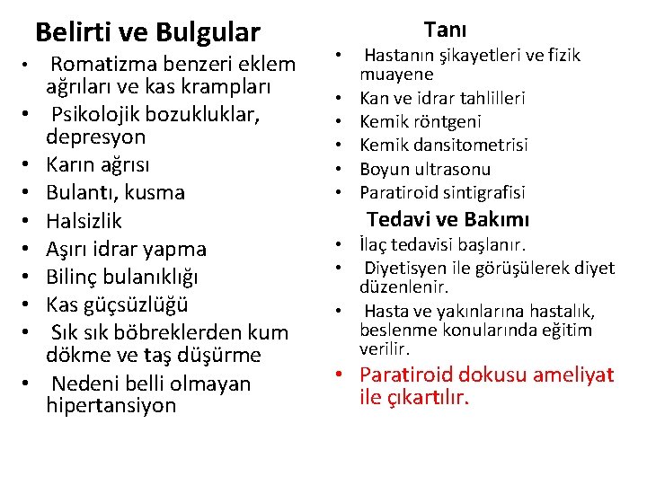 Belirti ve Bulgular • Romatizma benzeri eklem • • • ağrıları ve kas krampları