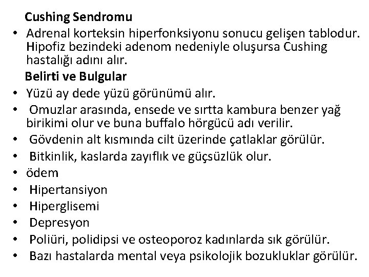  Cushing Sendromu • Adrenal korteksin hiperfonksiyonu sonucu gelişen tablodur. Hipofiz bezindeki adenom nedeniyle