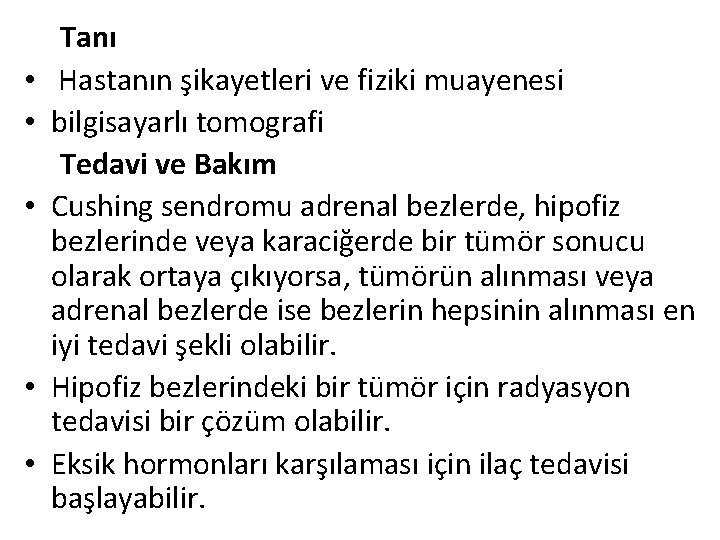  • • • Tanı Hastanın şikayetleri ve fiziki muayenesi bilgisayarlı tomografi Tedavi ve