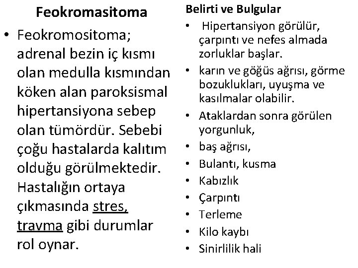 Feokromasitoma • Feokromositoma; adrenal bezin iç kısmı olan medulla kısmından köken alan paroksismal hipertansiyona