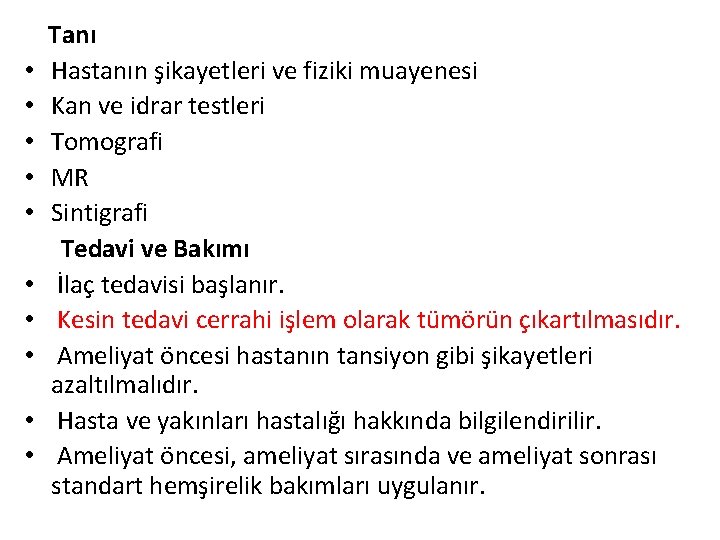  • • • Tanı Hastanın şikayetleri ve fiziki muayenesi Kan ve idrar testleri