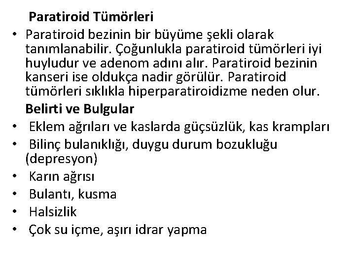  Paratiroid Tümörleri • Paratiroid bezinin bir büyüme şekli olarak tanımlanabilir. Çoğunlukla paratiroid tümörleri