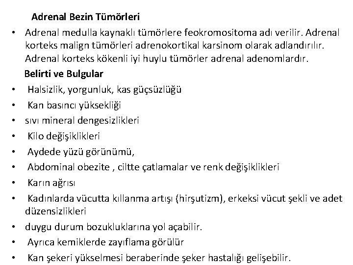  Adrenal Bezin Tümörleri • Adrenal medulla kaynaklı tümörlere feokromositoma adı verilir. Adrenal korteks