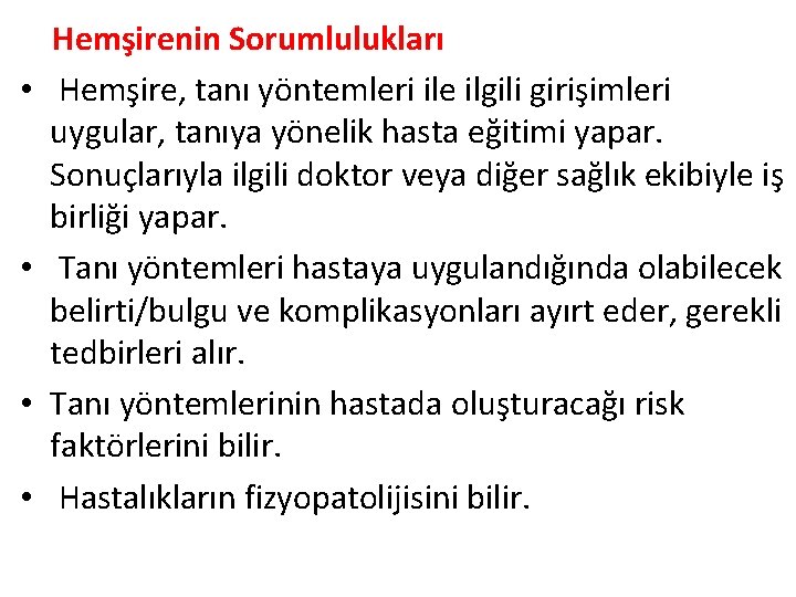  • • Hemşirenin Sorumlulukları Hemşire, tanı yöntemleri ile ilgili girişimleri uygular, tanıya yönelik