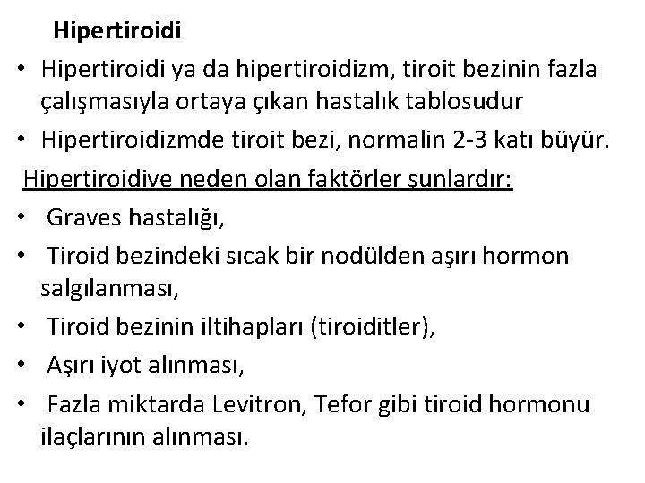 Hipertiroidi • Hipertiroidi ya da hipertiroidizm, tiroit bezinin fazla çalışmasıyla ortaya çıkan hastalık tablosudur