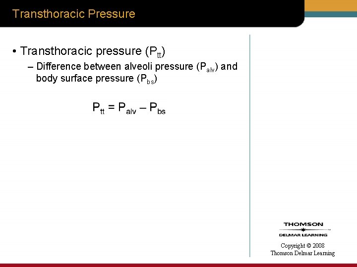 Transthoracic Pressure • Transthoracic pressure (Ptt) – Difference between alveoli pressure (Palv) and body