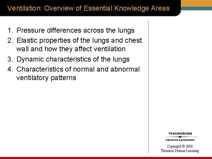 Ventilation: Overview of Essential Knowledge Areas 1. Pressure differences across the lungs 2. Elastic