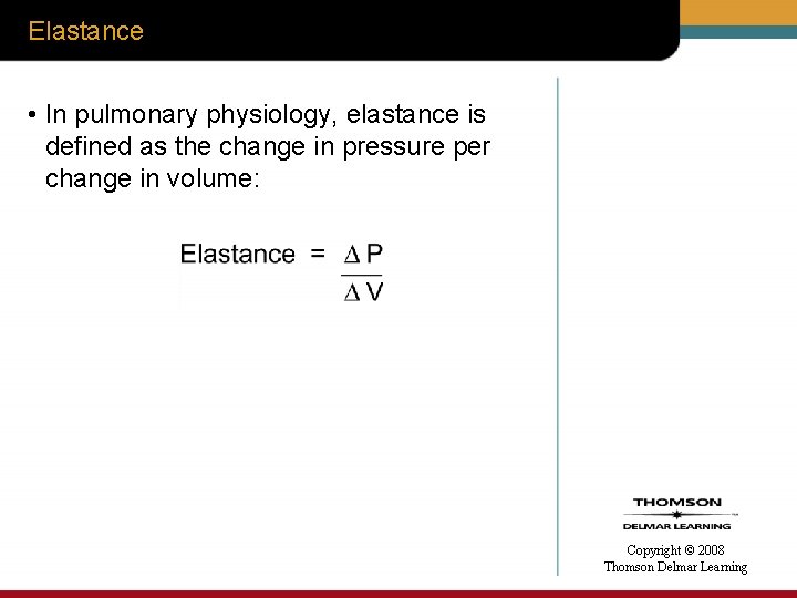 Elastance • In pulmonary physiology, elastance is defined as the change in pressure per