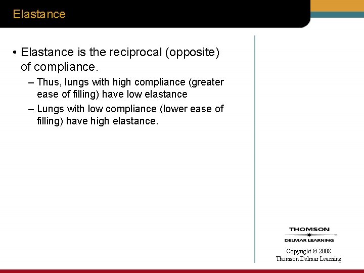 Elastance • Elastance is the reciprocal (opposite) of compliance. – Thus, lungs with high