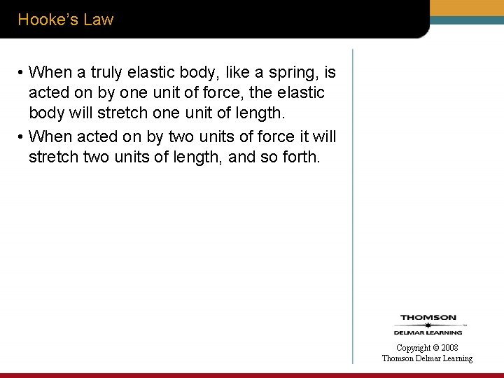 Hooke’s Law • When a truly elastic body, like a spring, is acted on