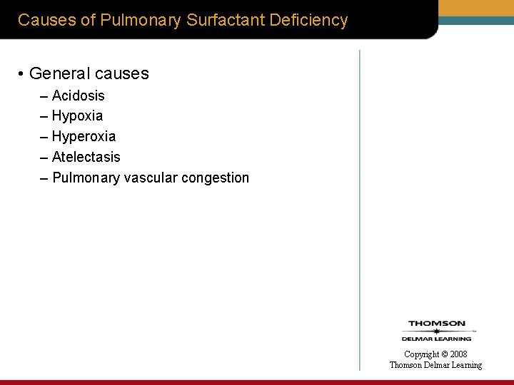 Causes of Pulmonary Surfactant Deficiency • General causes – Acidosis – Hypoxia – Hyperoxia