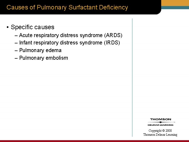 Causes of Pulmonary Surfactant Deficiency • Specific causes – Acute respiratory distress syndrome (ARDS)