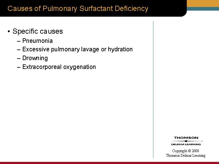 Causes of Pulmonary Surfactant Deficiency • Specific causes – Pneumonia – Excessive pulmonary lavage