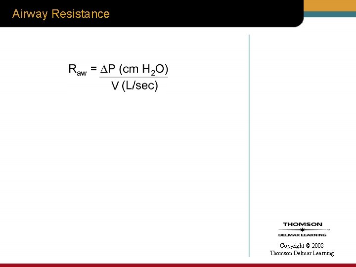 Airway Resistance Copyright © 2008 Thomson Delmar Learning 