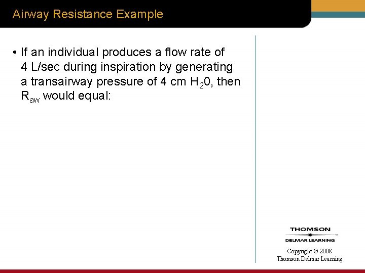 Airway Resistance Example • If an individual produces a flow rate of 4 L/sec