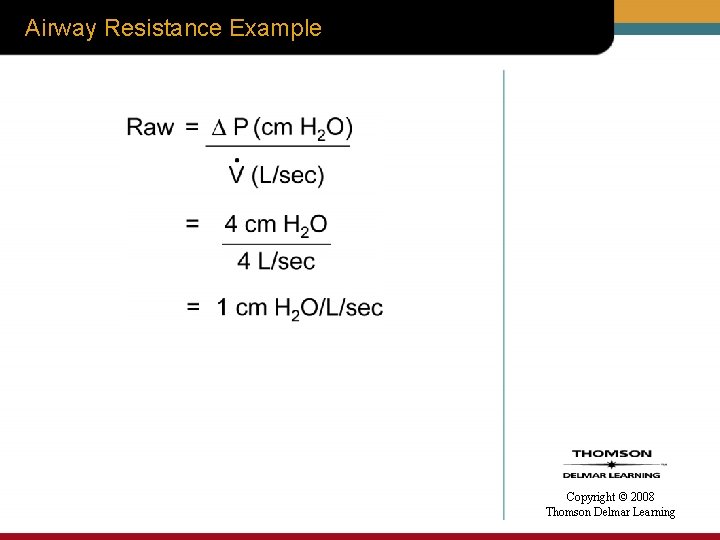 Airway Resistance Example Copyright © 2008 Thomson Delmar Learning 