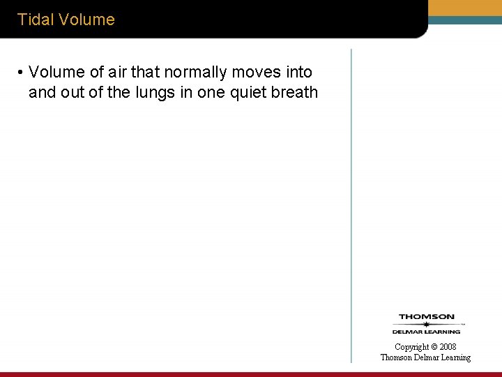 Tidal Volume • Volume of air that normally moves into and out of the