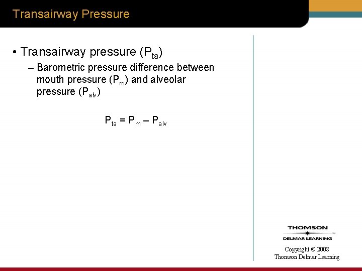 Transairway Pressure • Transairway pressure (Pta) – Barometric pressure difference between mouth pressure (Pm)