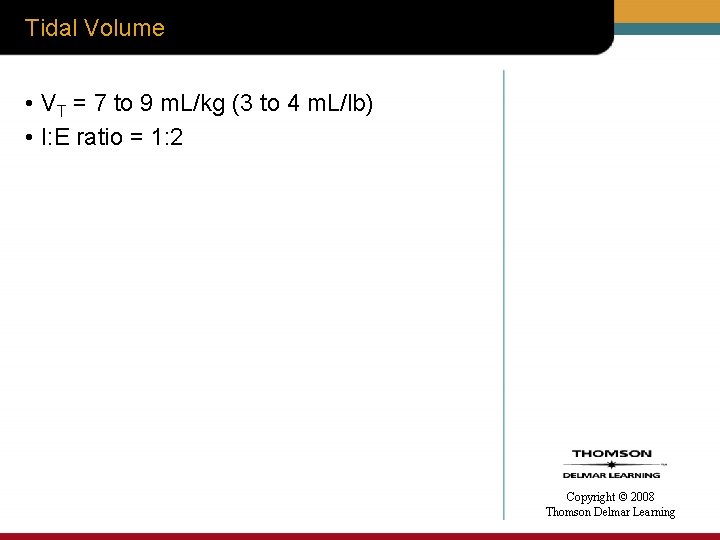 Tidal Volume • VT = 7 to 9 m. L/kg (3 to 4 m.