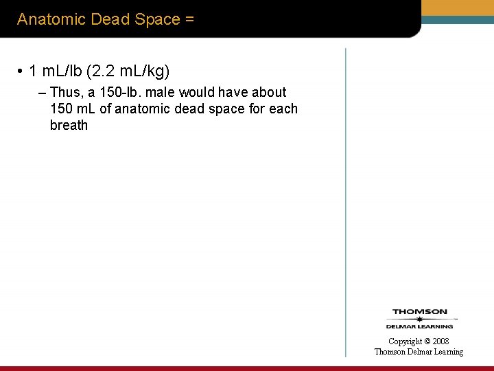 Anatomic Dead Space = • 1 m. L/lb (2. 2 m. L/kg) – Thus,