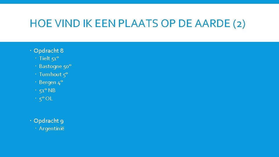 HOE VIND IK EEN PLAATS OP DE AARDE (2) Opdracht 8 Tielt 51° Bastogne HOE VIND IK EEN PLAATS OP DE AARDE (2) Opdracht 8 Tielt 51° Bastogne