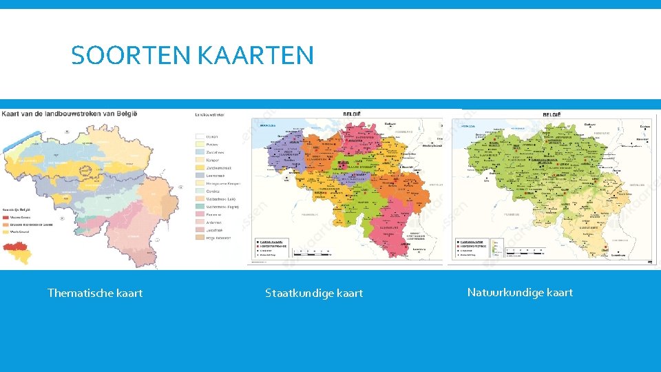 SOORTEN KAARTEN Thematische kaart Staatkundige kaart Natuurkundige kaart 