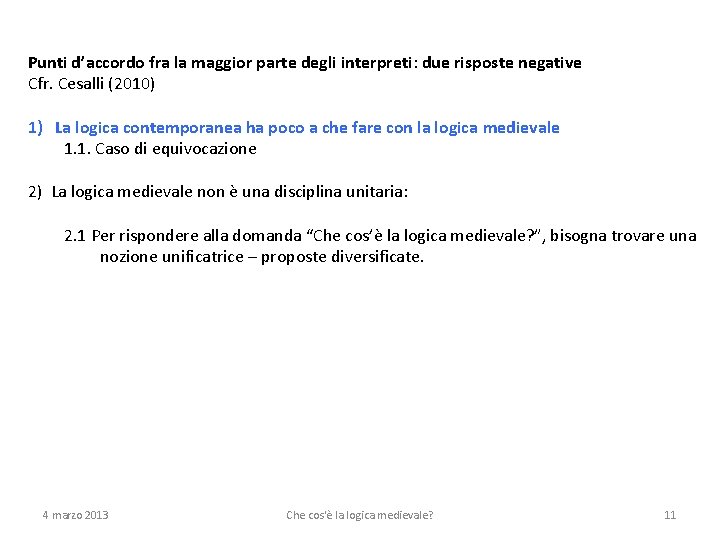 Punti d’accordo fra la maggior parte degli interpreti: due risposte negative Cfr. Cesalli (2010)