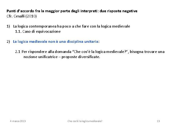 Punti d’accordo fra la maggior parte degli interpreti: due risposte negative Cfr. Cesalli (2010)