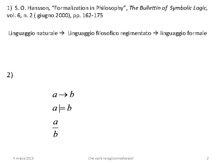 1) S. O. Hansson, “Formalization in Philosophy”, The Bullettin of Symbolic Logic, vol. 6,