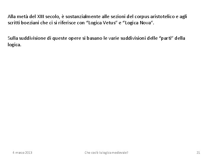 Alla metà del XIII secolo, è sostanzialmente alle sezioni del corpus aristotelico e agli