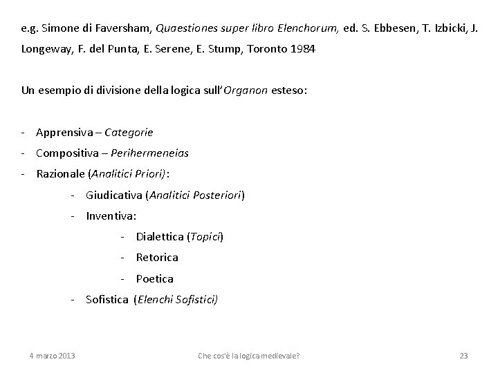 e. g. Simone di Faversham, Quaestiones super libro Elenchorum, ed. S. Ebbesen, T. Izbicki,