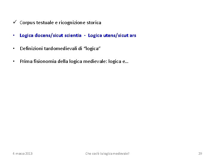 ü Corpus testuale e ricognizione storica • Logica docens/sicut scientia - Logica utens/sicut ars