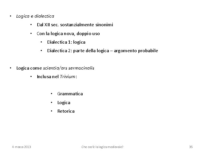  • Logica e dialectica • Dal XII sec. sostanzialmente sinonimi • Con la