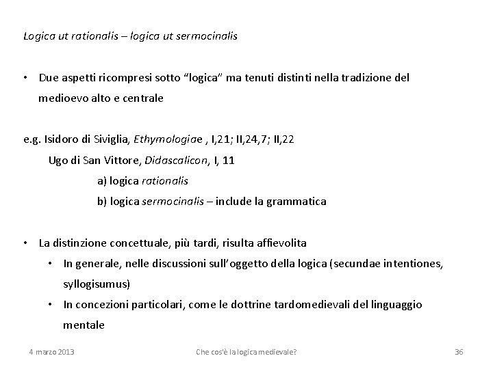 Logica ut rationalis – logica ut sermocinalis • Due aspetti ricompresi sotto “logica” ma