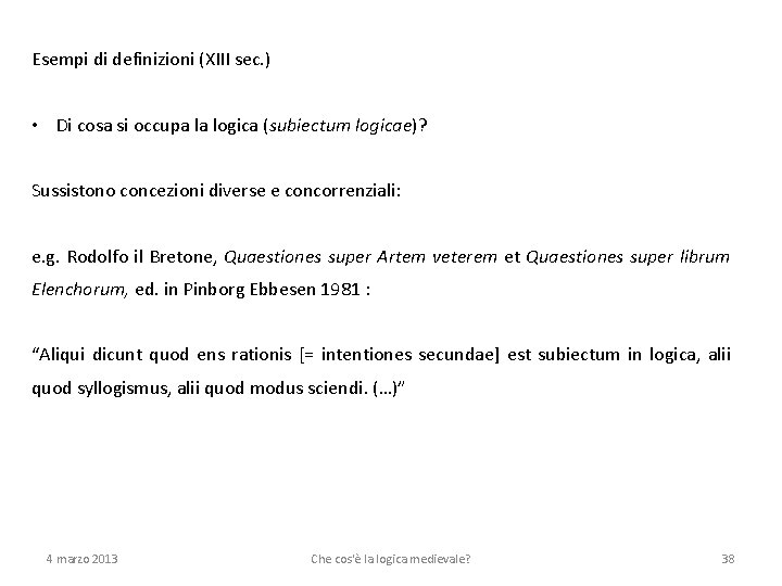 Esempi di definizioni (XIII sec. ) • Di cosa si occupa la logica (subiectum