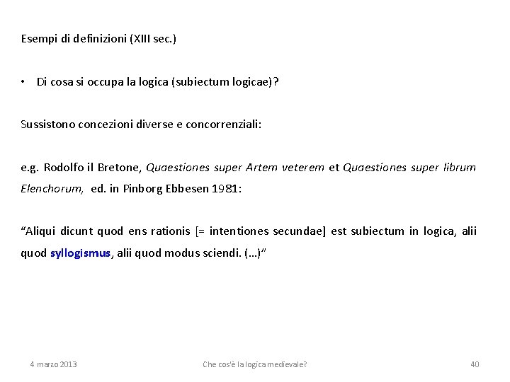 Esempi di definizioni (XIII sec. ) • Di cosa si occupa la logica (subiectum