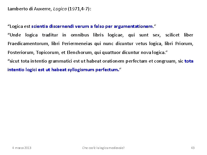 Lamberto di Auxerre, Logica (1971, 4 -7): “Logica est scientia discernendi verum a falso