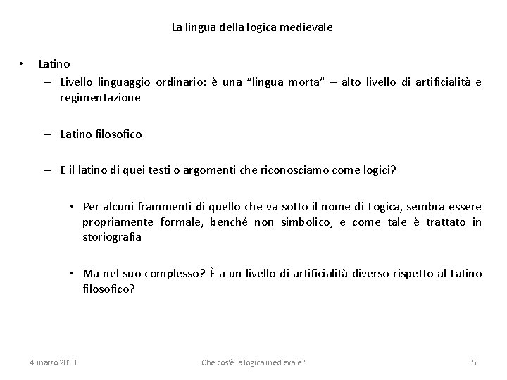 La lingua della logica medievale • Latino – Livello linguaggio ordinario: è una “lingua