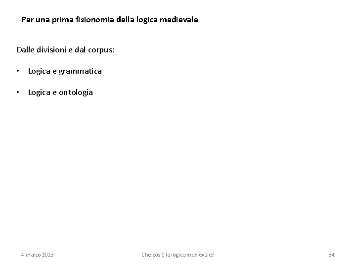 Per una prima fisionomia della logica medievale Dalle divisioni e dal corpus: • Logica