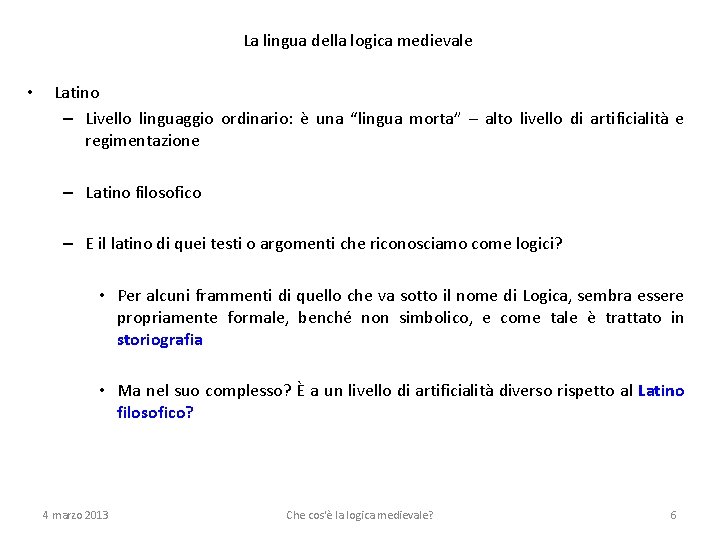 La lingua della logica medievale • Latino – Livello linguaggio ordinario: è una “lingua